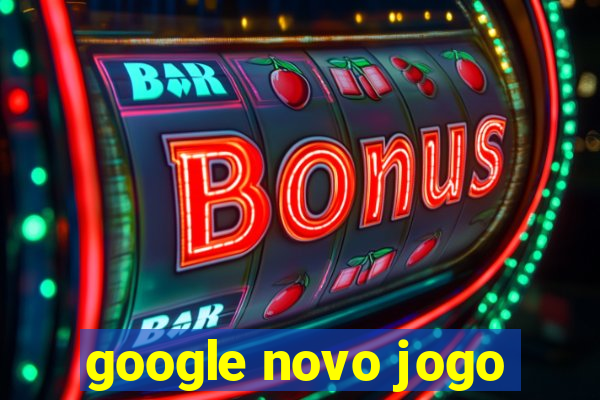 google novo jogo